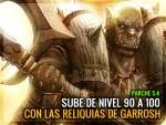 Garrosh soltará reliquias para subir más allá de 90