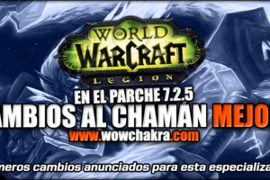 Cambios en el Chamán Mejora en el Parche 7.2.5