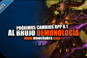 Próximos cambios al brujo demonología 8.1