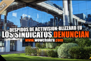 Los despidos de la Activision-Blizzard en EU podrían llegar entre Ago-Sep | Sindicatos denuncian la falta de justificación